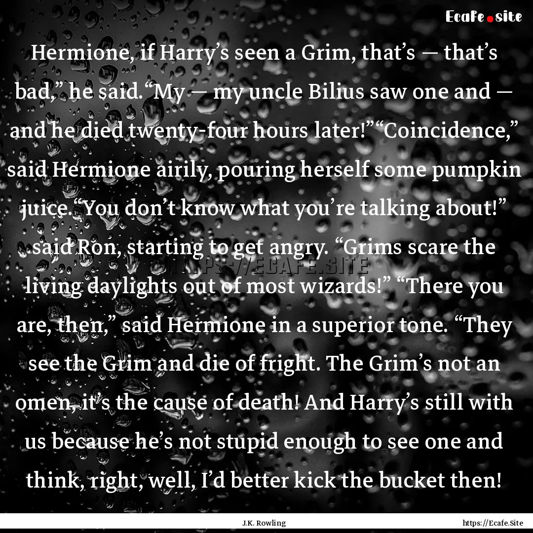 Hermione, if Harry’s seen a Grim, that’s.... : Quote by J.K. Rowling