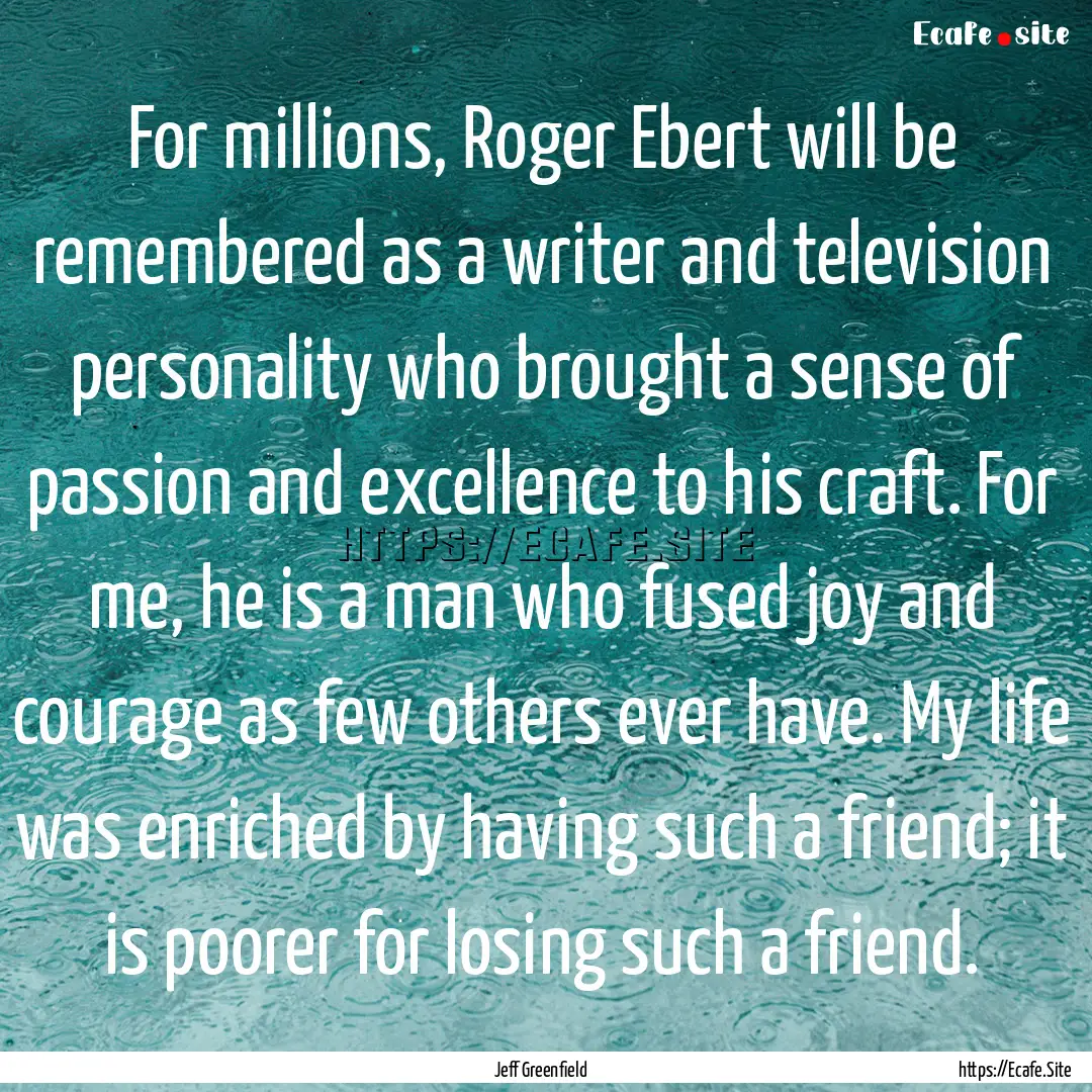 For millions, Roger Ebert will be remembered.... : Quote by Jeff Greenfield