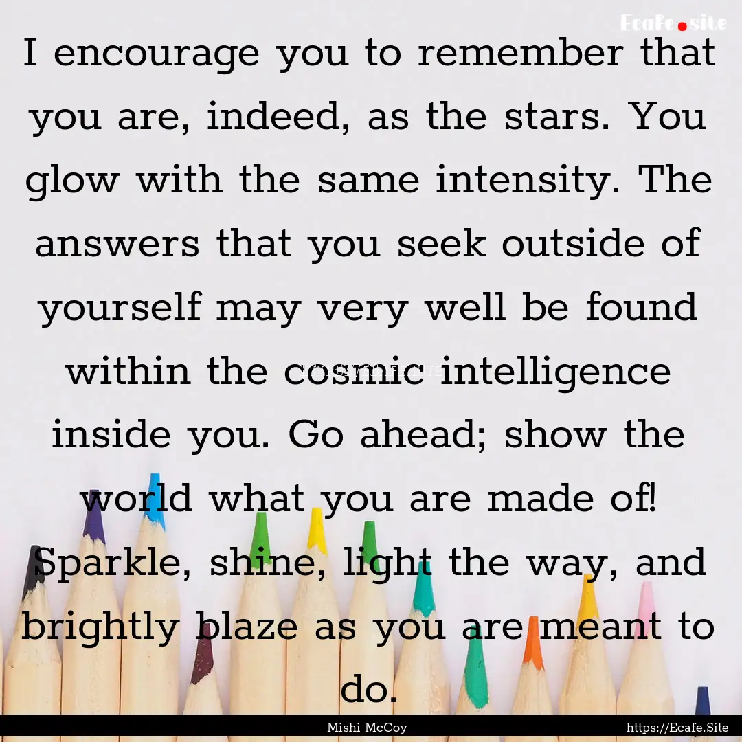 I encourage you to remember that you are,.... : Quote by Mishi McCoy