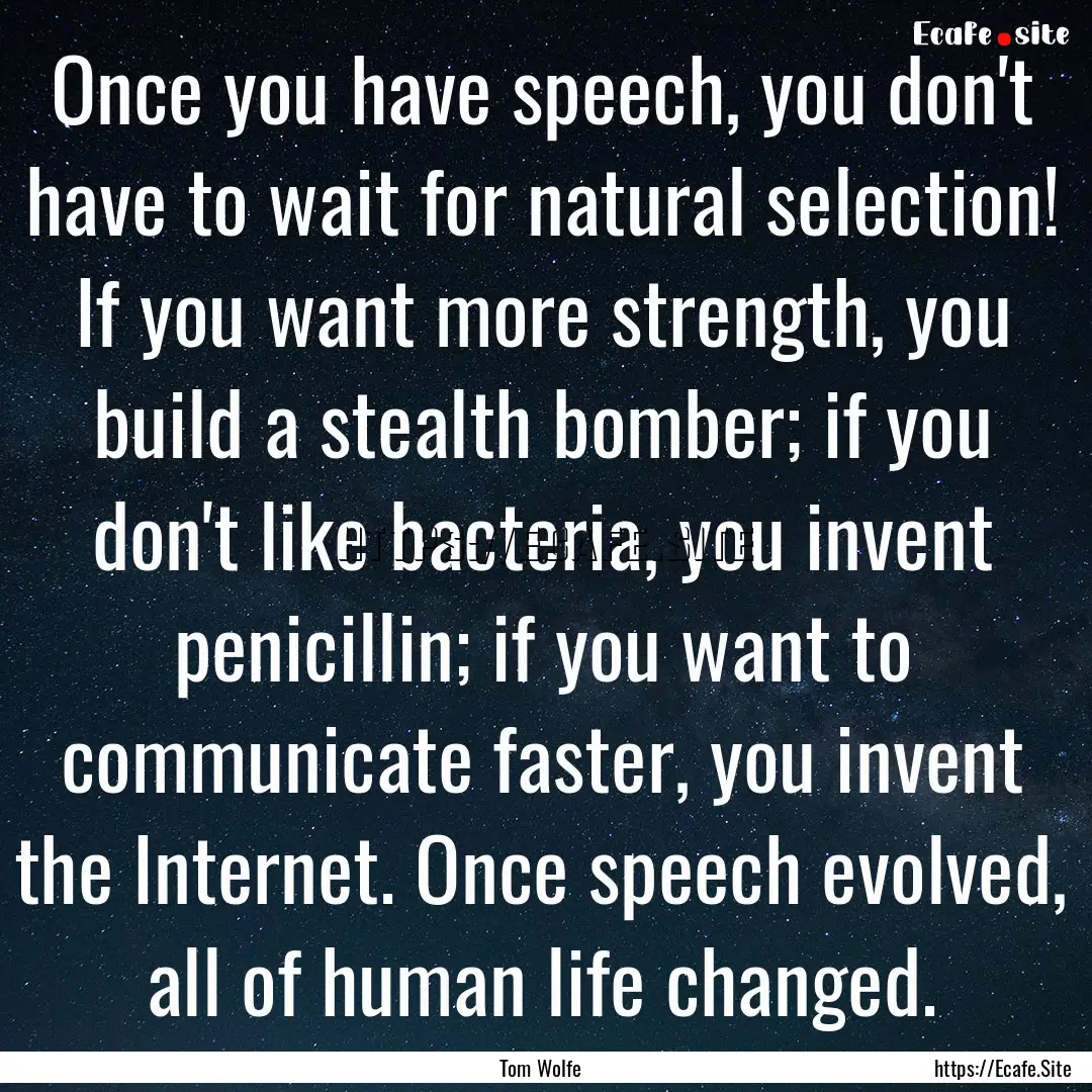 Once you have speech, you don't have to wait.... : Quote by Tom Wolfe