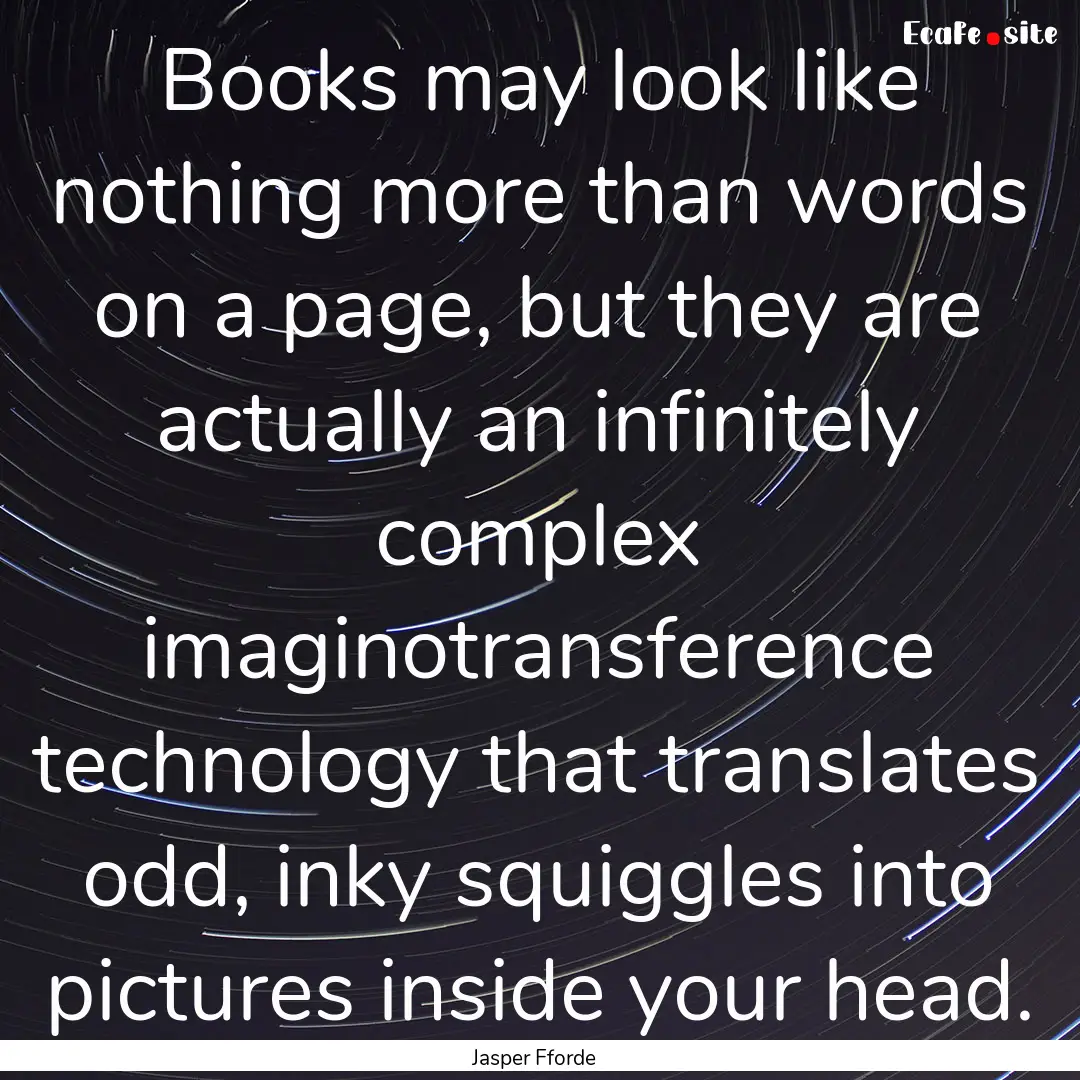 Books may look like nothing more than words.... : Quote by Jasper Fforde