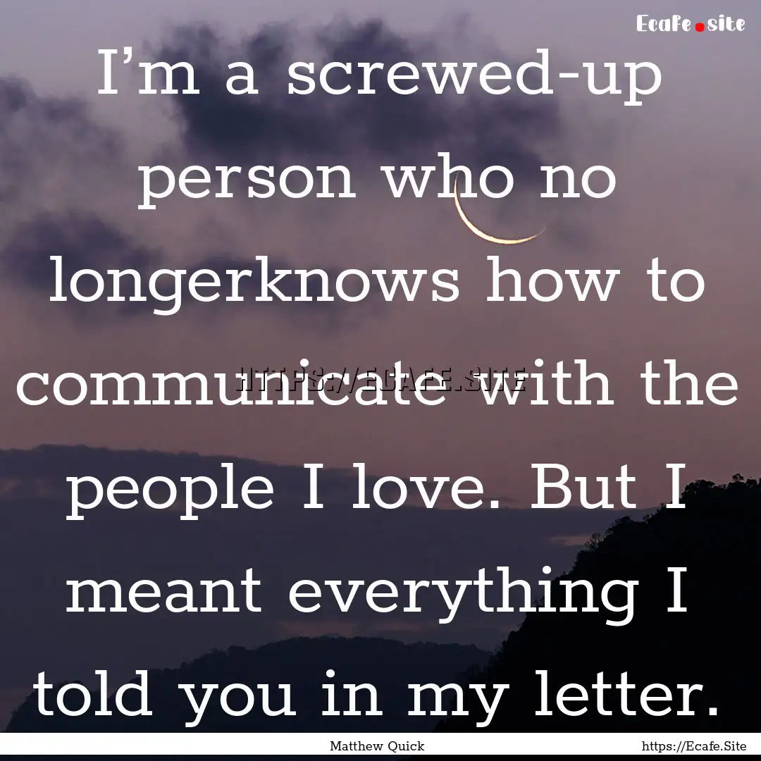 I’m a screwed-up person who no longerknows.... : Quote by Matthew Quick