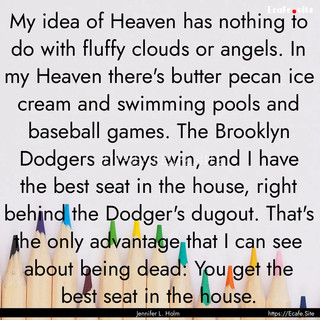 My idea of Heaven has nothing to do with.... : Quote by Jennifer L. Holm