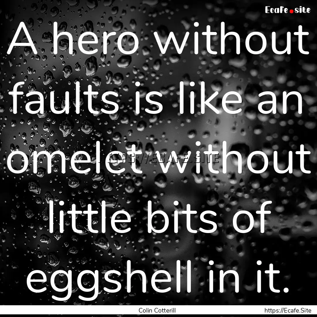 A hero without faults is like an omelet without.... : Quote by Colin Cotterill