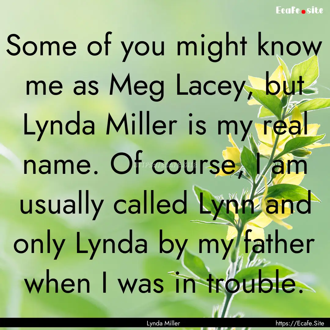 Some of you might know me as Meg Lacey, but.... : Quote by Lynda Miller