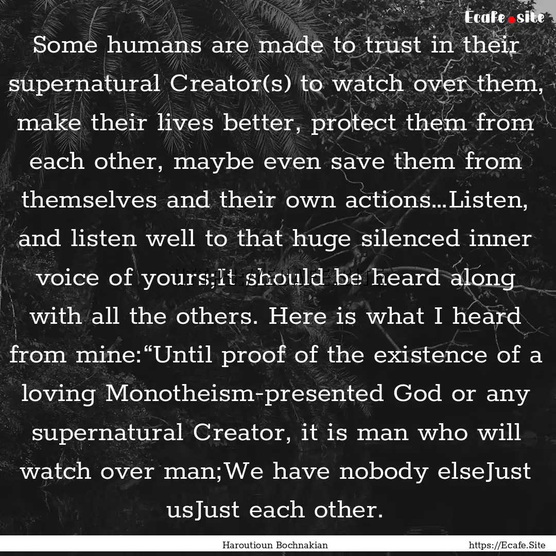 Some humans are made to trust in their supernatural.... : Quote by Haroutioun Bochnakian