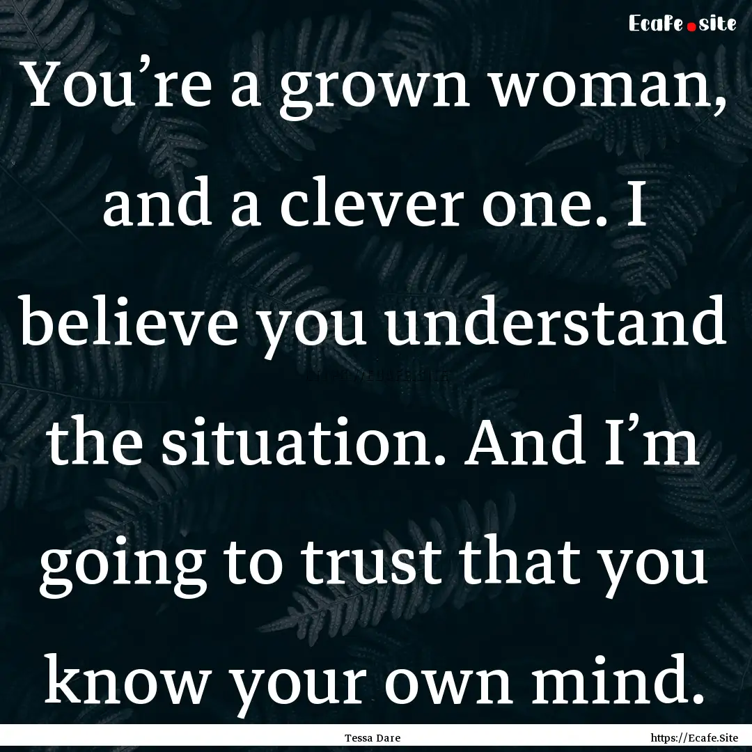 You’re a grown woman, and a clever one..... : Quote by Tessa Dare