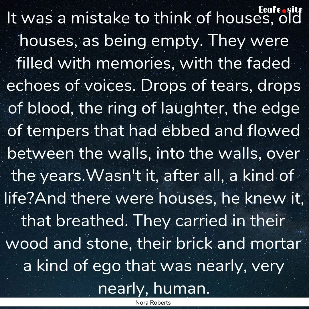 It was a mistake to think of houses, old.... : Quote by Nora Roberts