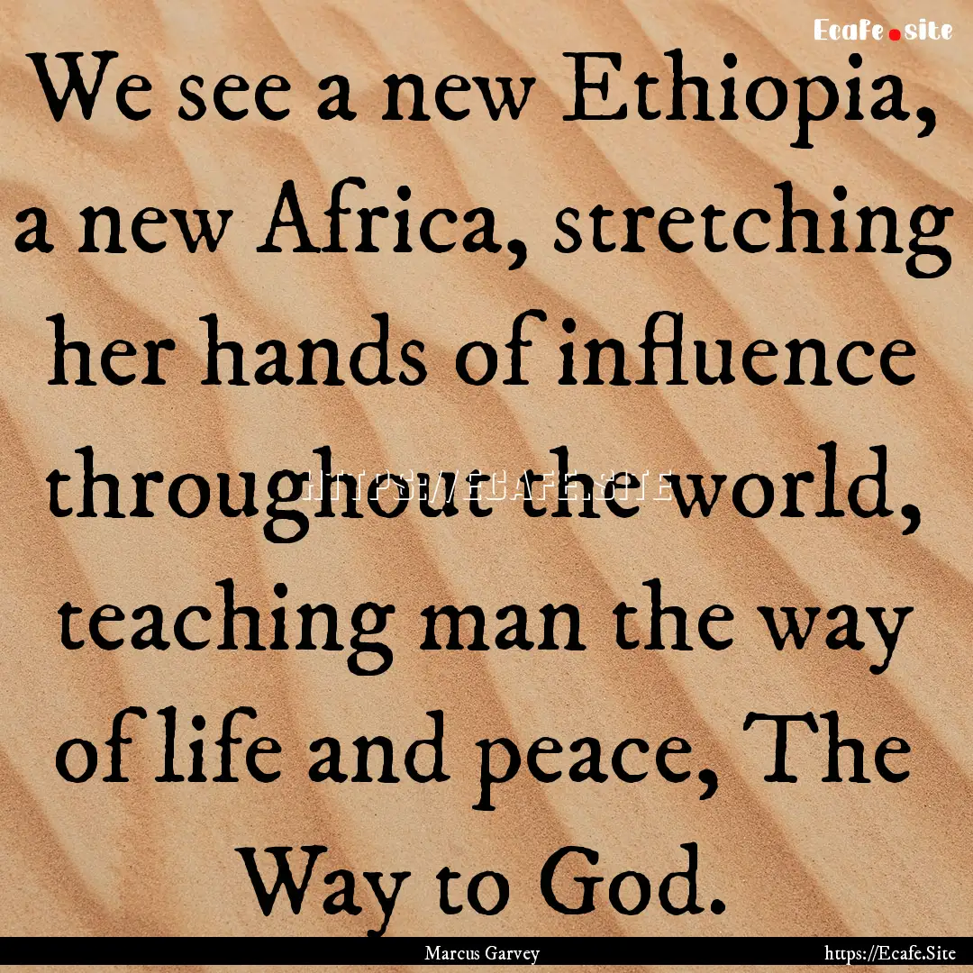 We see a new Ethiopia, a new Africa, stretching.... : Quote by Marcus Garvey