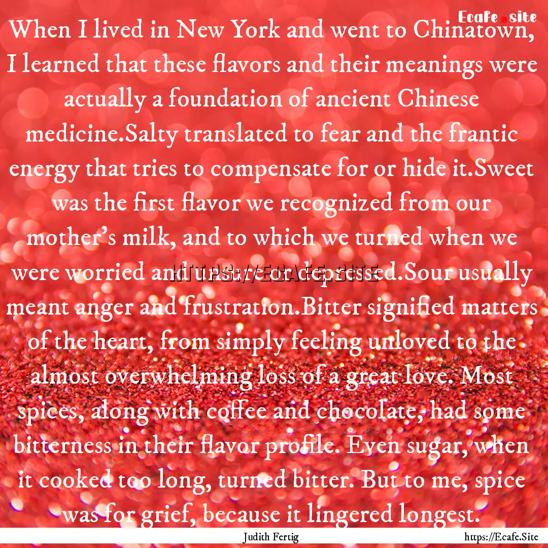 When I lived in New York and went to Chinatown,.... : Quote by Judith Fertig