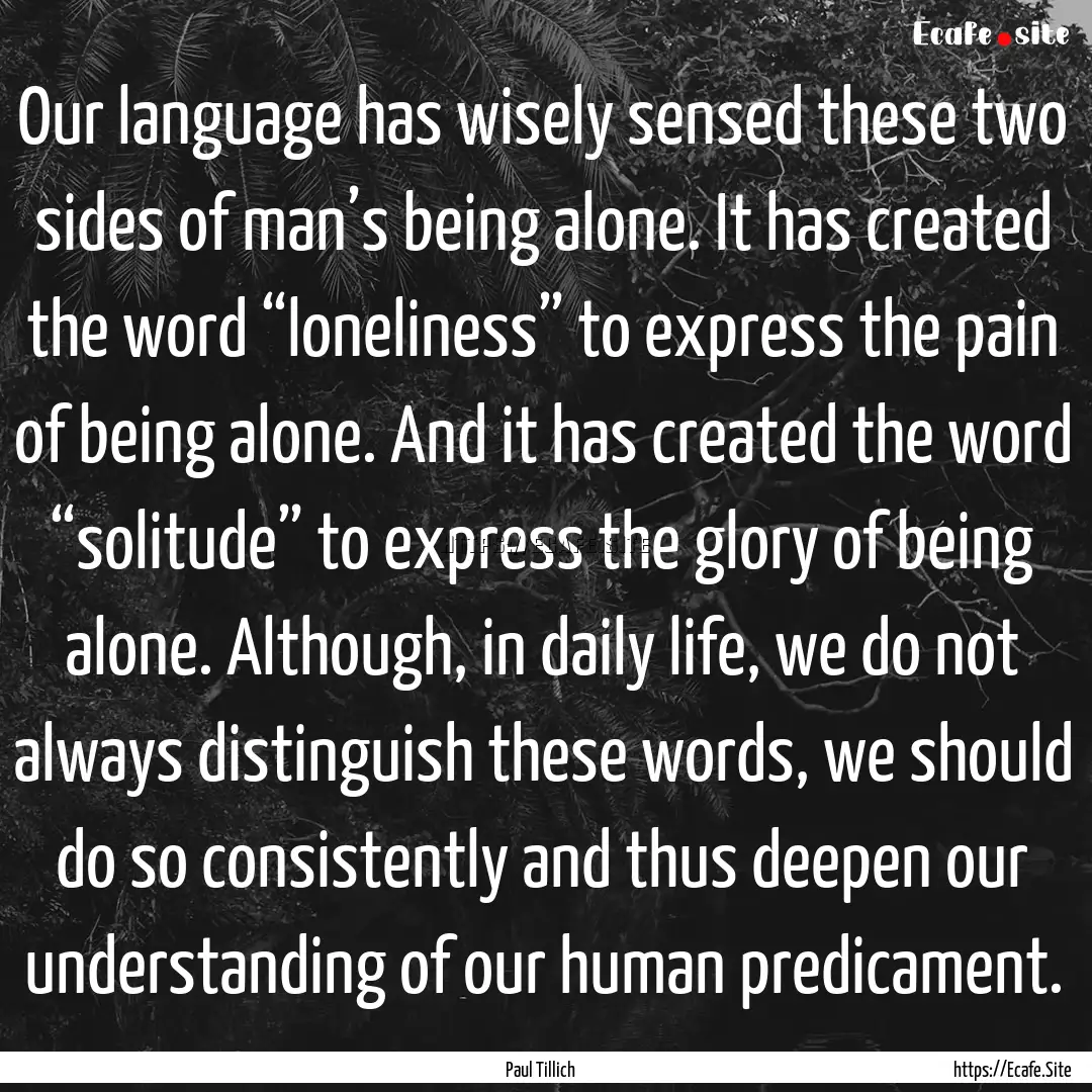 Our language has wisely sensed these two.... : Quote by Paul Tillich