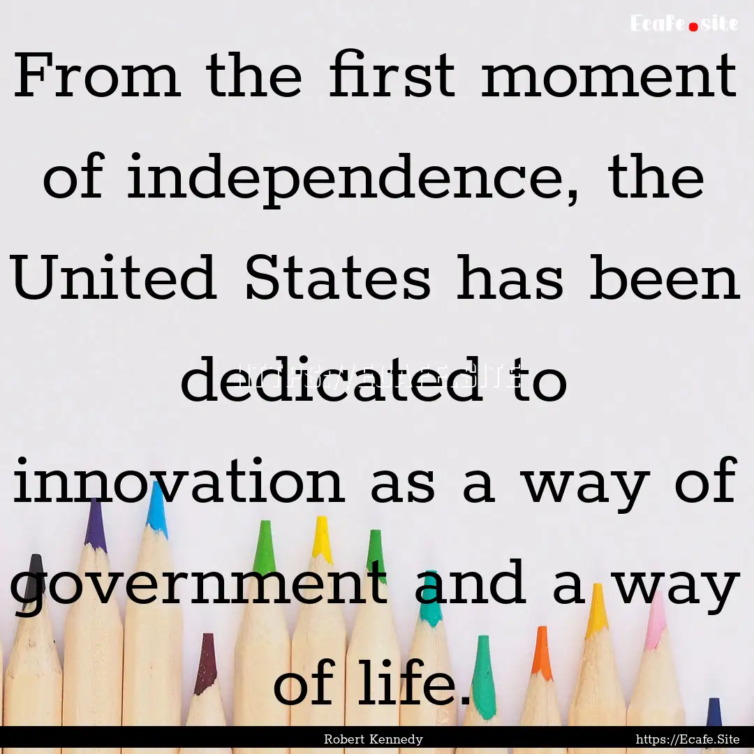 From the first moment of independence, the.... : Quote by Robert Kennedy