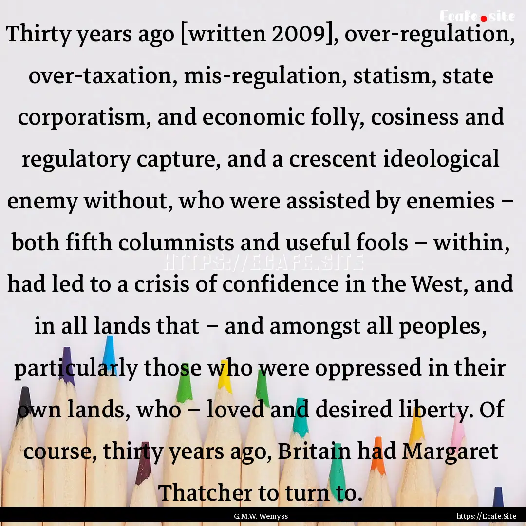 Thirty years ago [written 2009], over-regulation,.... : Quote by G.M.W. Wemyss