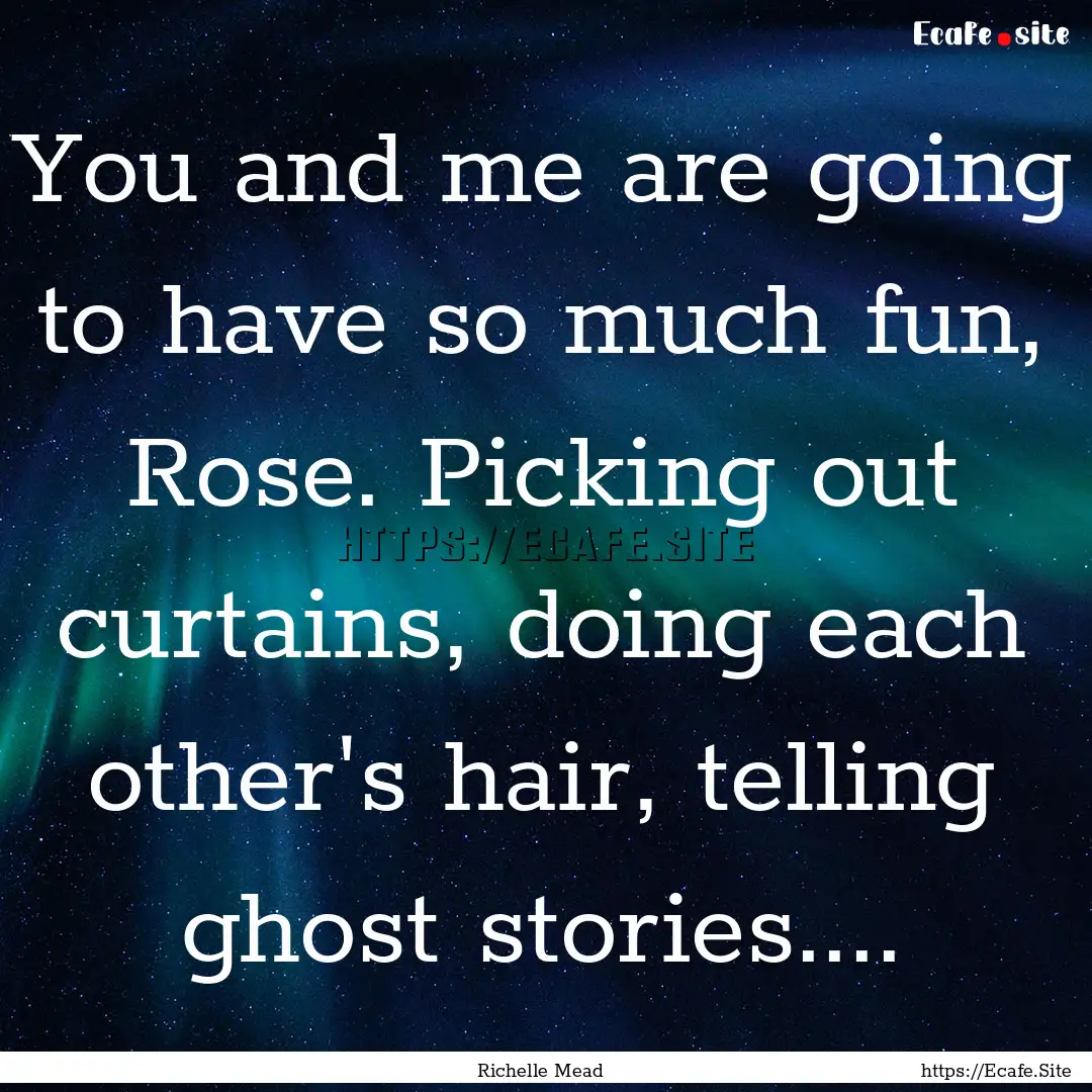 You and me are going to have so much fun,.... : Quote by Richelle Mead