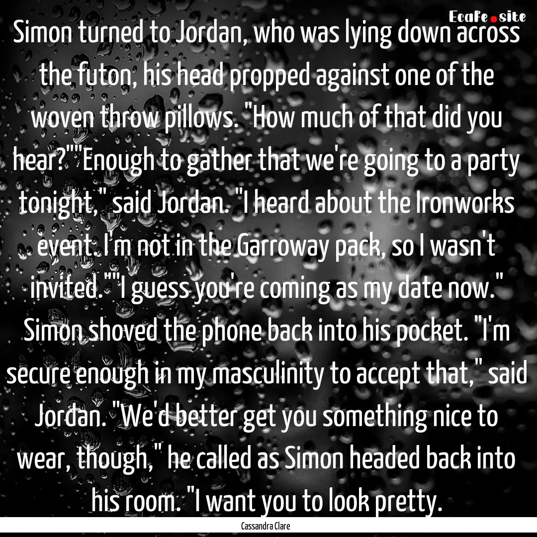 Simon turned to Jordan, who was lying down.... : Quote by Cassandra Clare