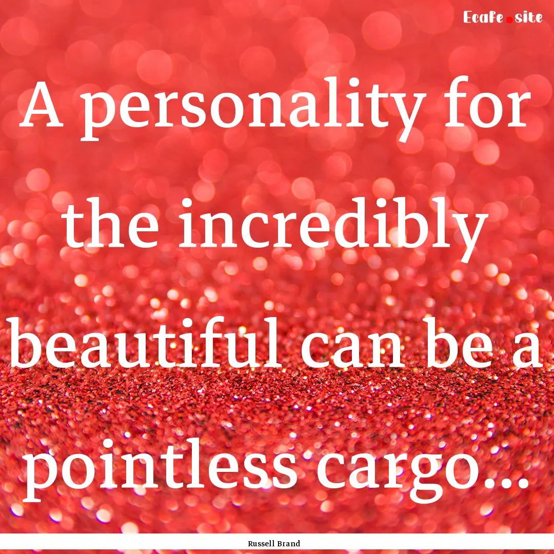 A personality for the incredibly beautiful.... : Quote by Russell Brand