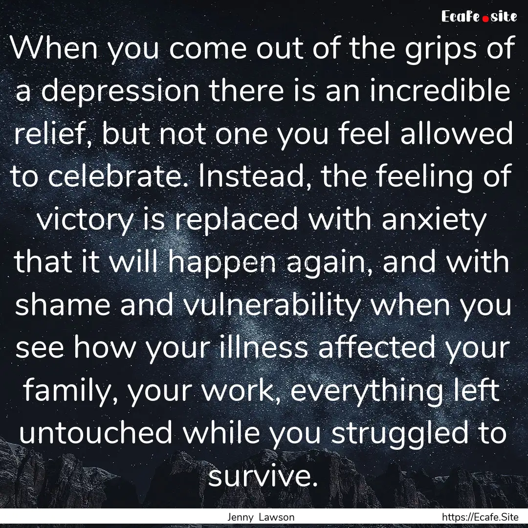 When you come out of the grips of a depression.... : Quote by Jenny Lawson