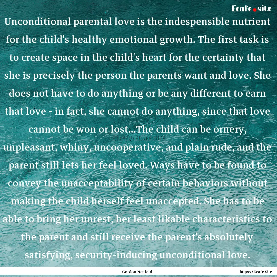 Unconditional parental love is the indespensible.... : Quote by Gordon Neufeld