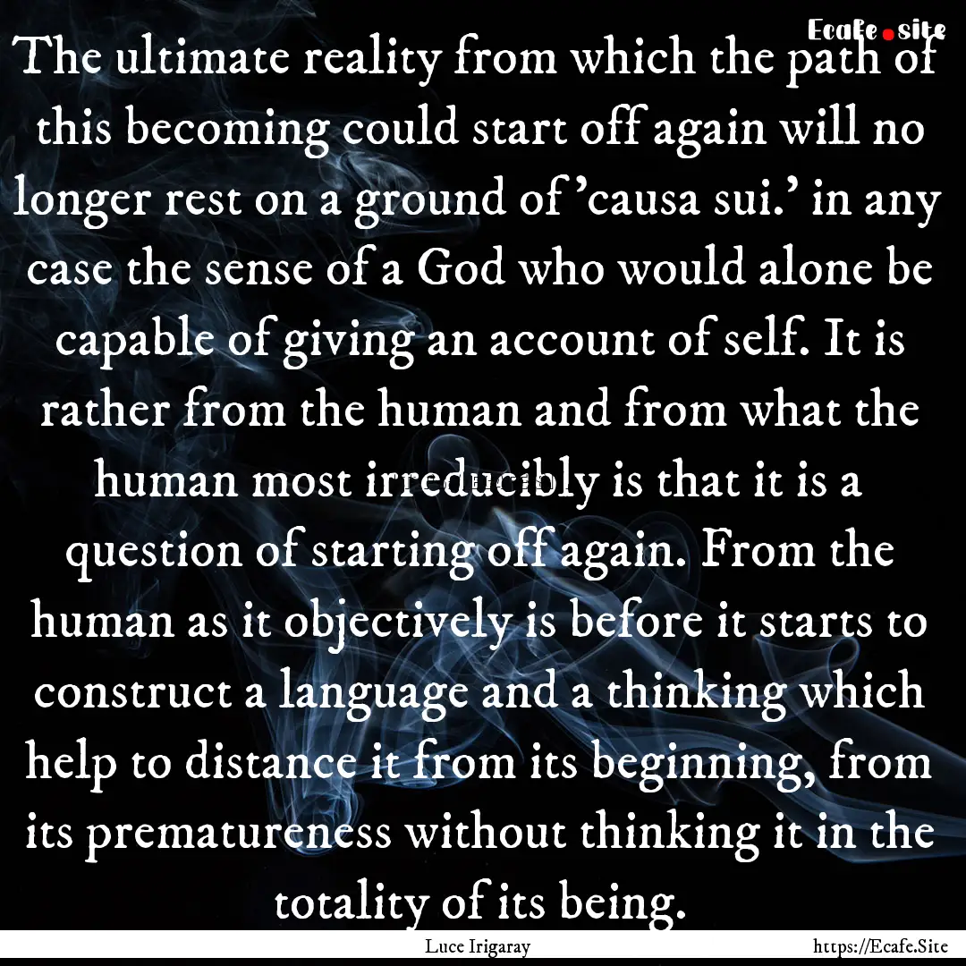 The ultimate reality from which the path.... : Quote by Luce Irigaray