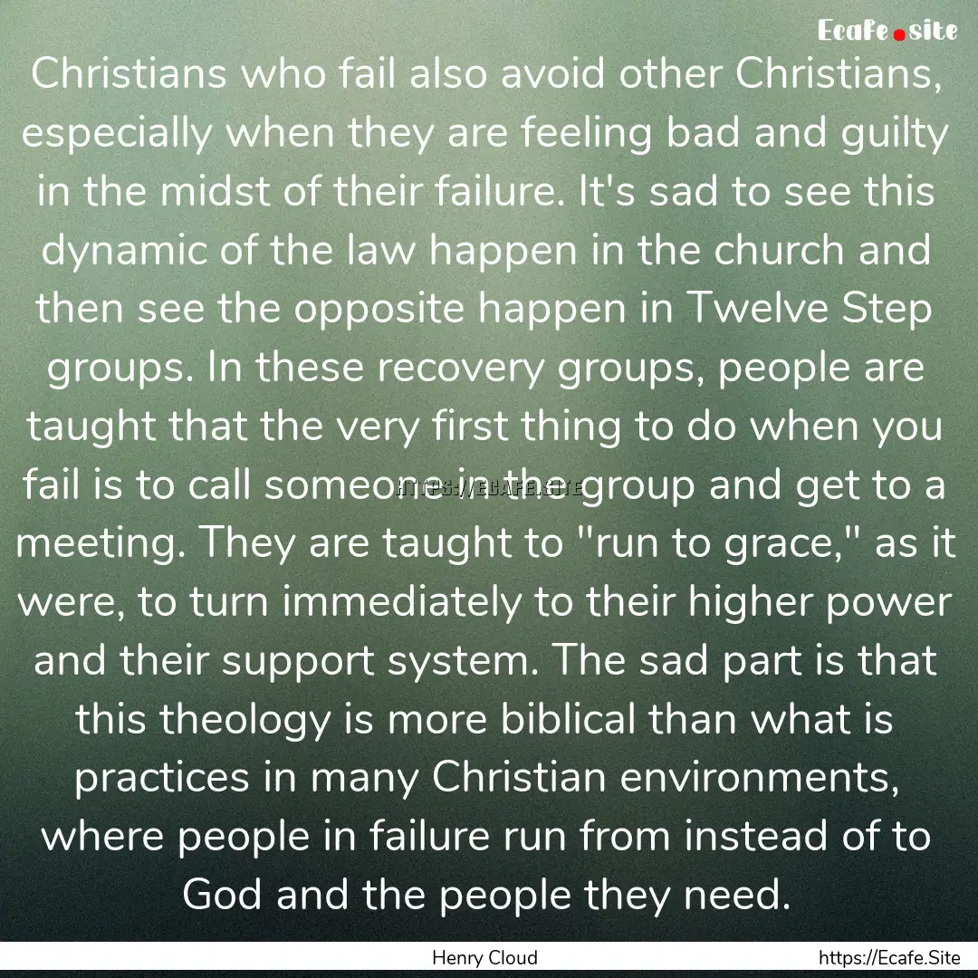 Christians who fail also avoid other Christians,.... : Quote by Henry Cloud