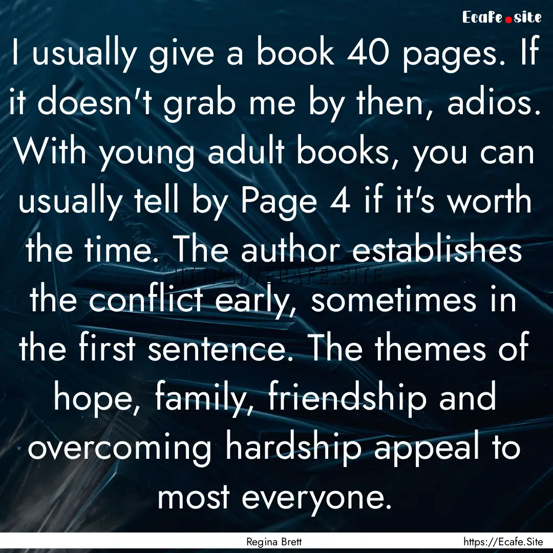 I usually give a book 40 pages. If it doesn't.... : Quote by Regina Brett