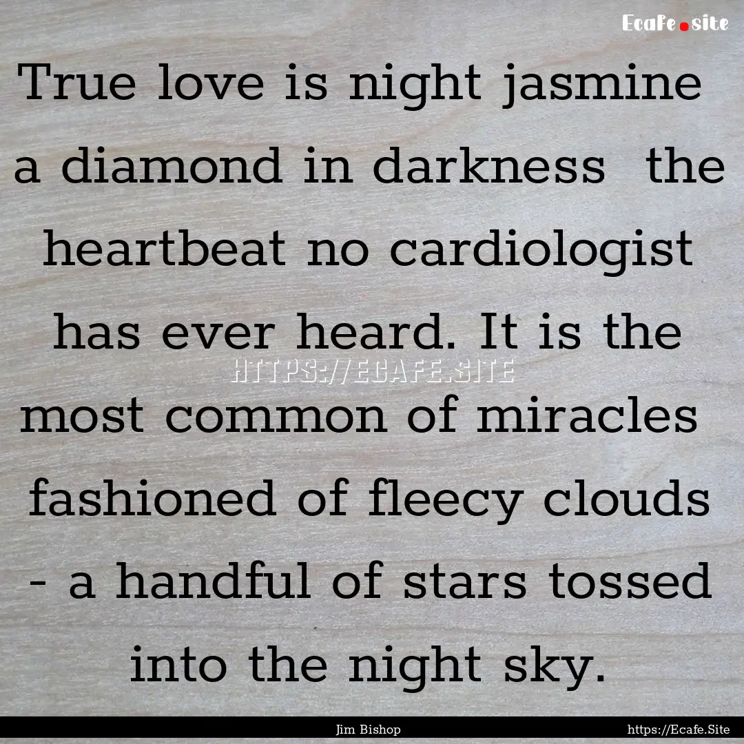 True love is night jasmine a diamond in.... : Quote by Jim Bishop