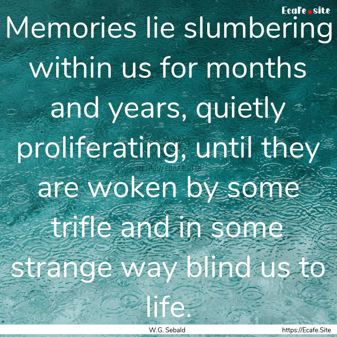 Memories lie slumbering within us for months.... : Quote by W.G. Sebald