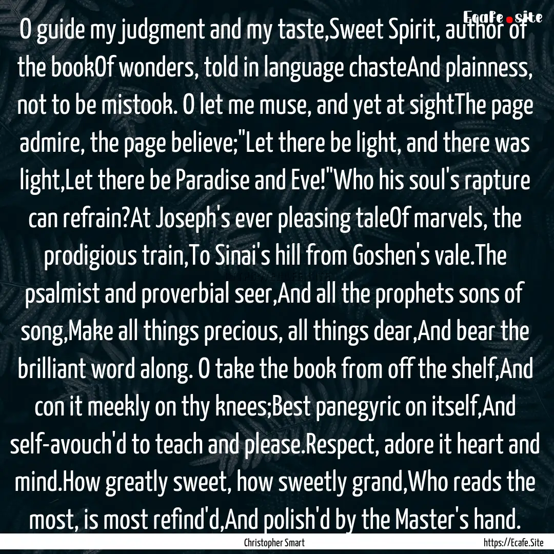 O guide my judgment and my taste,Sweet Spirit,.... : Quote by Christopher Smart