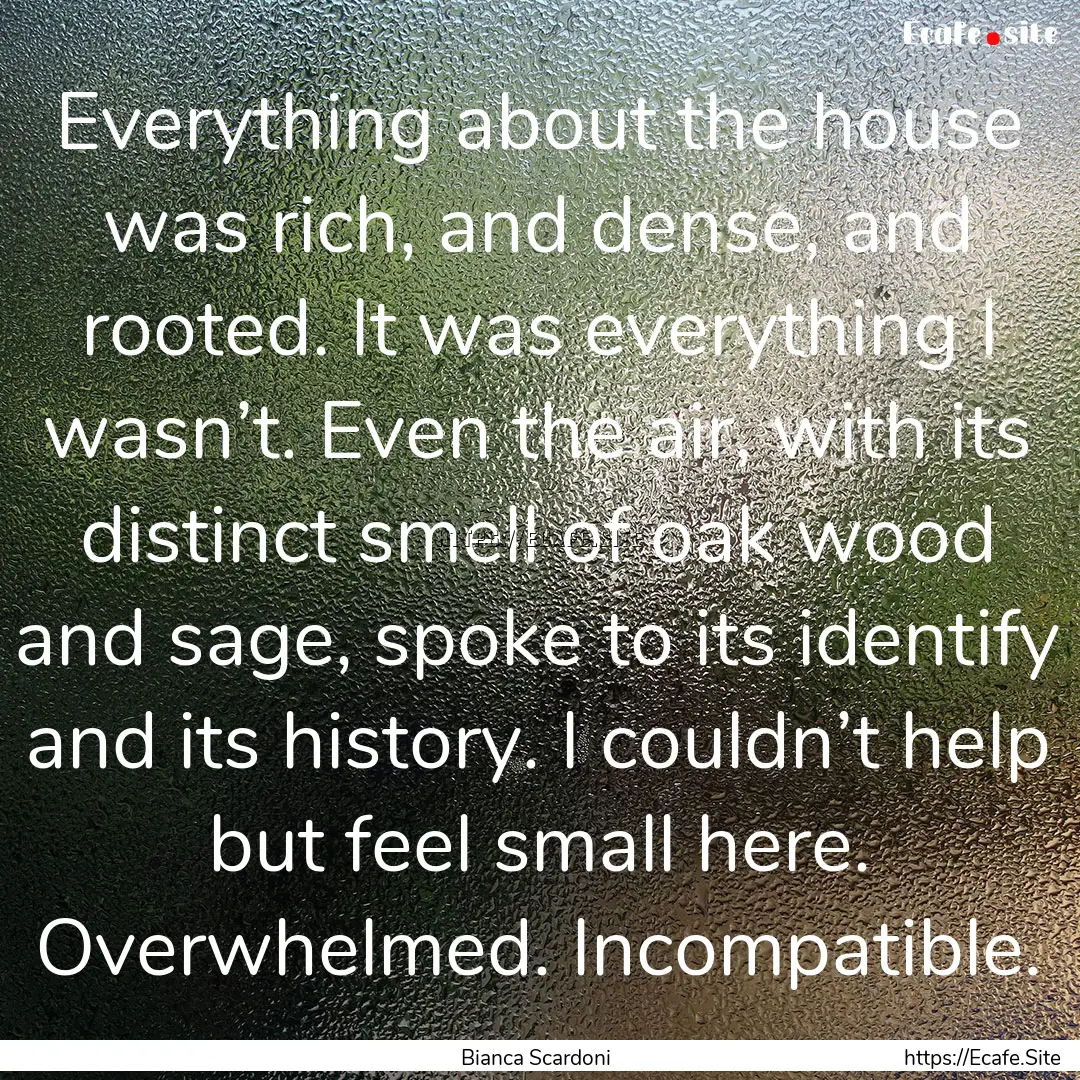 Everything about the house was rich, and.... : Quote by Bianca Scardoni