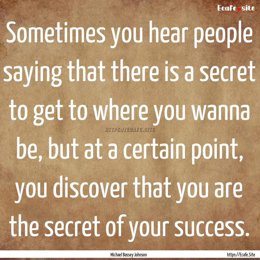 Sometimes you hear people saying that there.... : Quote by Michael Bassey Johnson