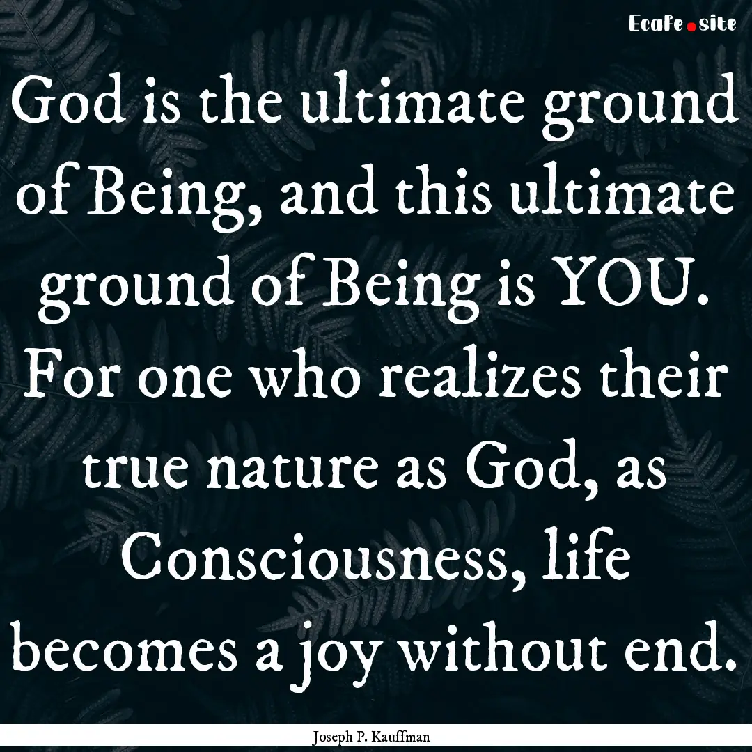 God is the ultimate ground of Being, and.... : Quote by Joseph P. Kauffman