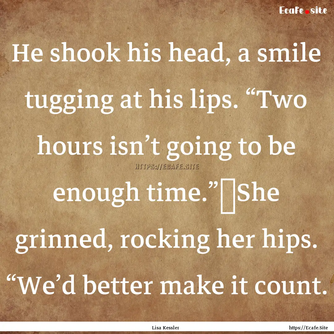 He shook his head, a smile tugging at his.... : Quote by Lisa Kessler