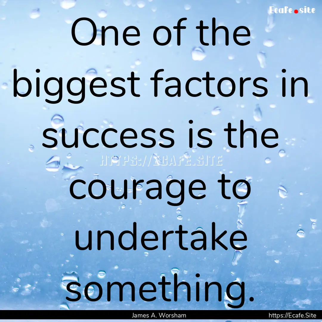 One of the biggest factors in success is.... : Quote by James A. Worsham