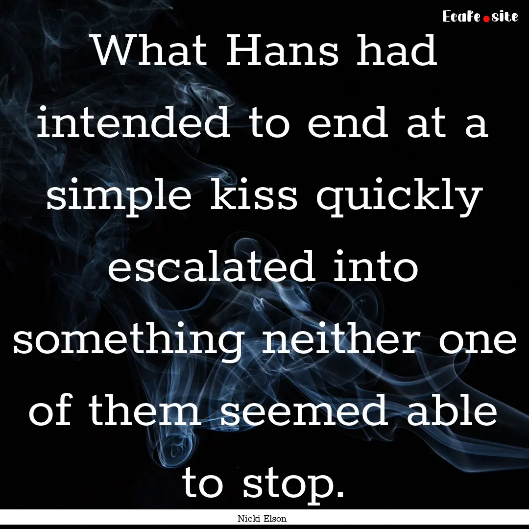 What Hans had intended to end at a simple.... : Quote by Nicki Elson