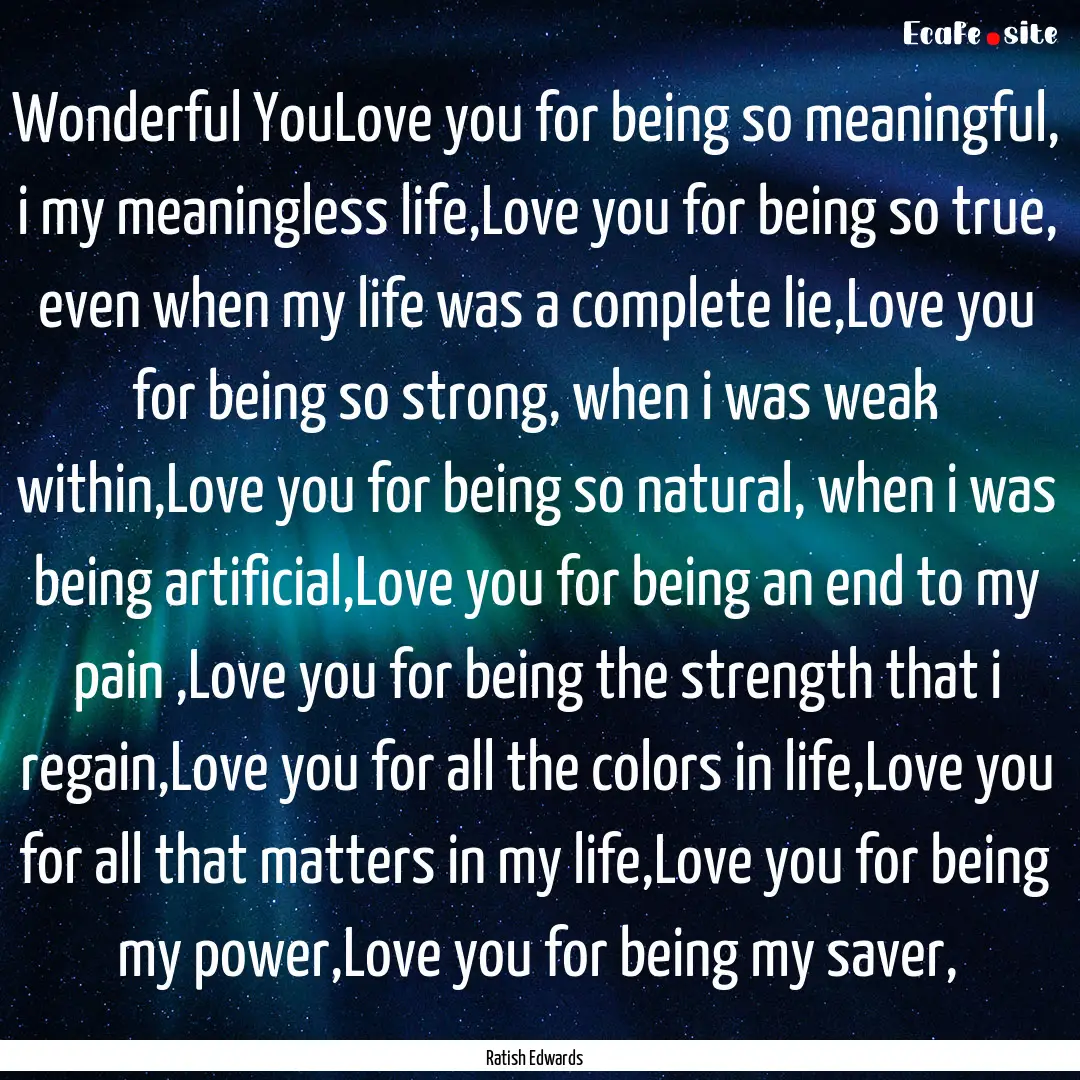 Wonderful YouLove you for being so meaningful,.... : Quote by Ratish Edwards