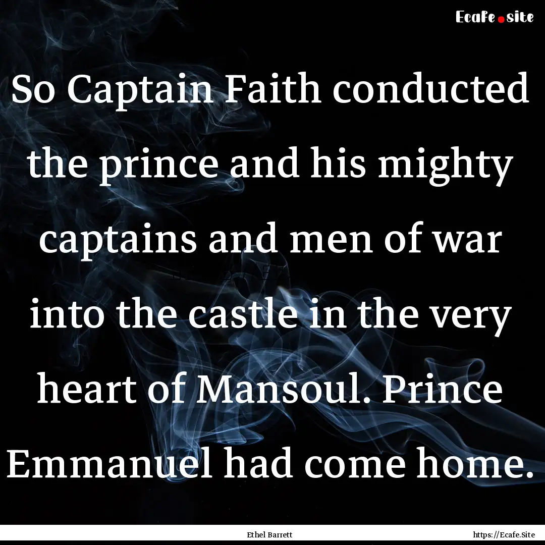 So Captain Faith conducted the prince and.... : Quote by Ethel Barrett