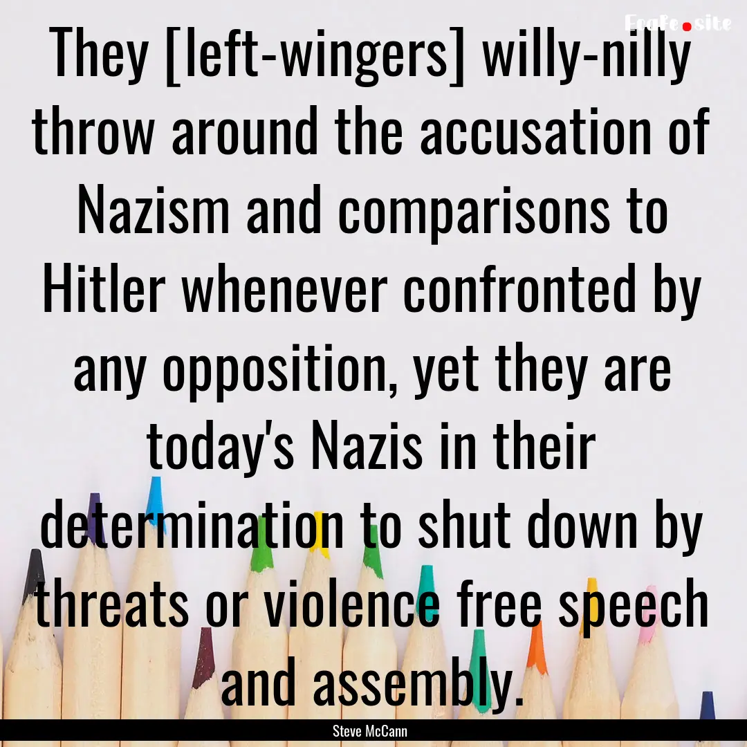 They [left-wingers] willy-nilly throw around.... : Quote by Steve McCann