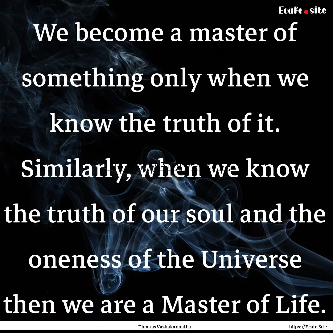 We become a master of something only when.... : Quote by Thomas Vazhakunnathu