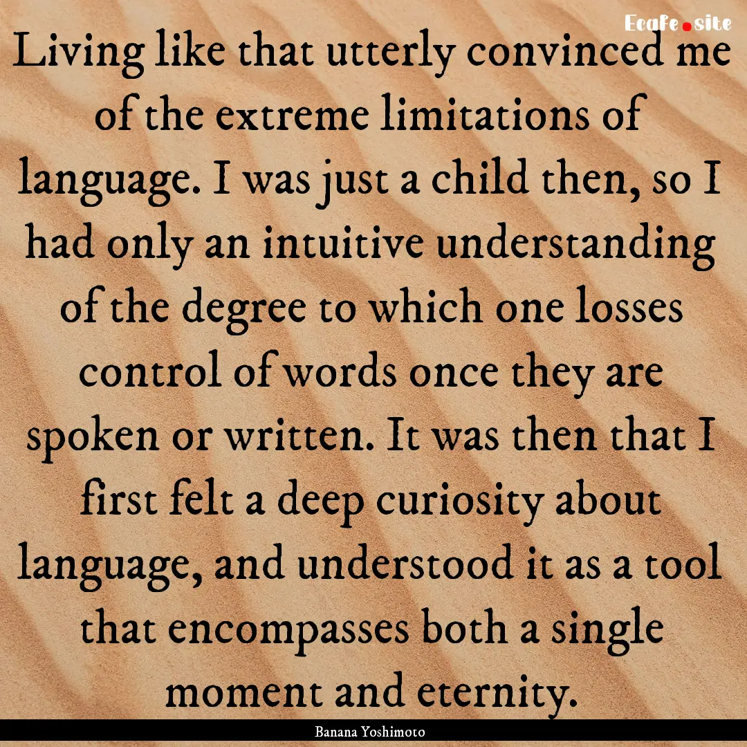 Living like that utterly convinced me of.... : Quote by Banana Yoshimoto