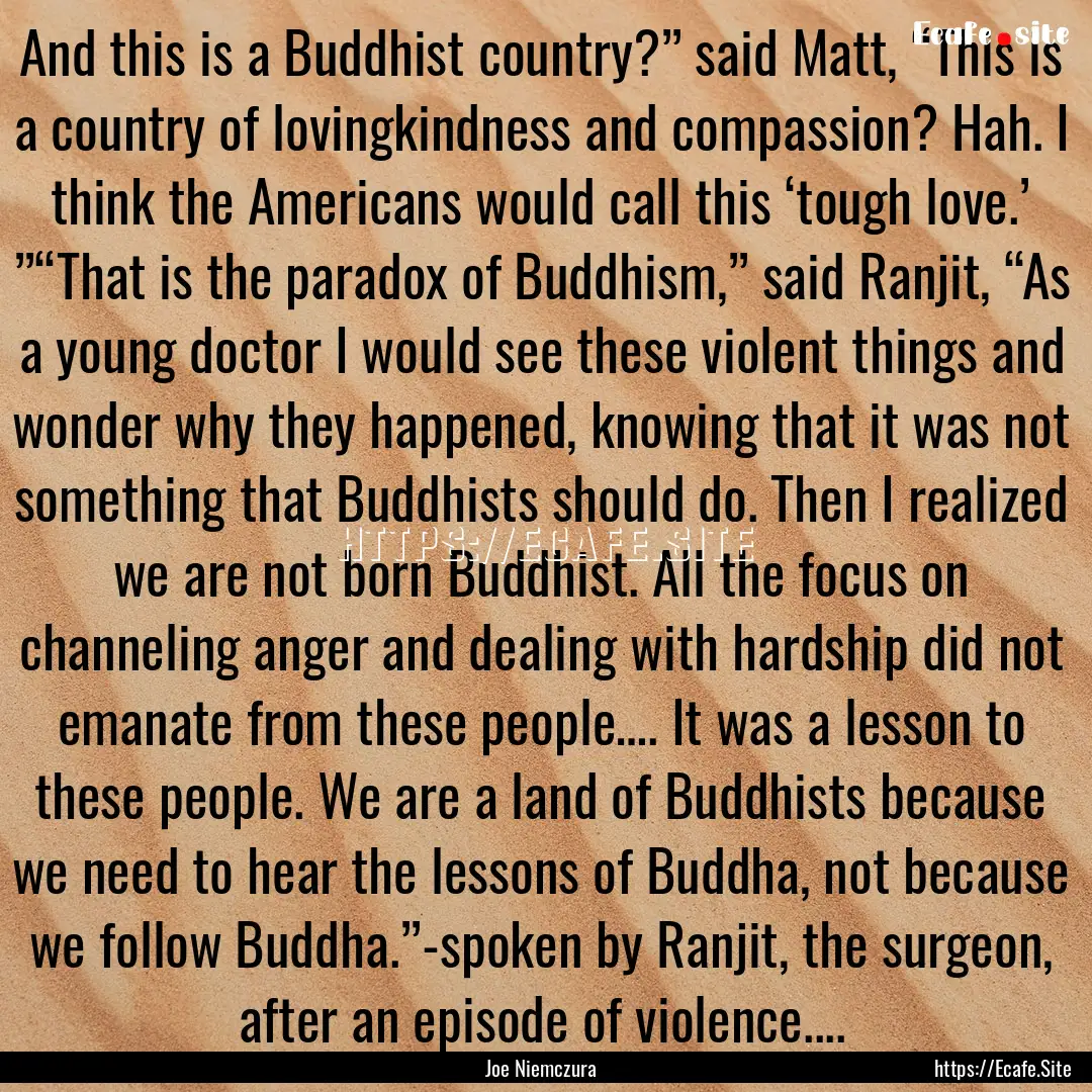 And this is a Buddhist country?” said Matt,.... : Quote by Joe Niemczura