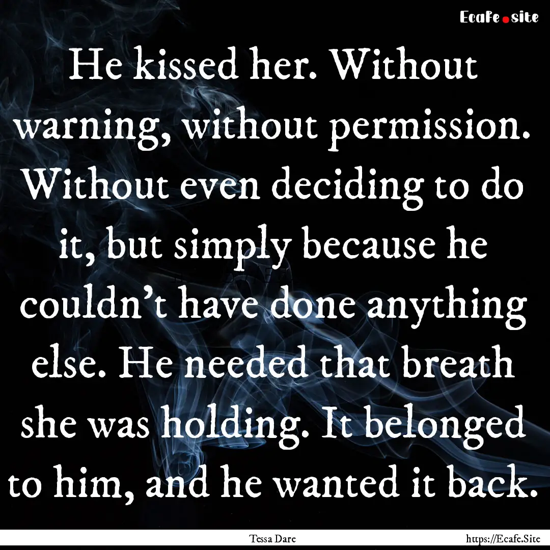 He kissed her. Without warning, without permission..... : Quote by Tessa Dare