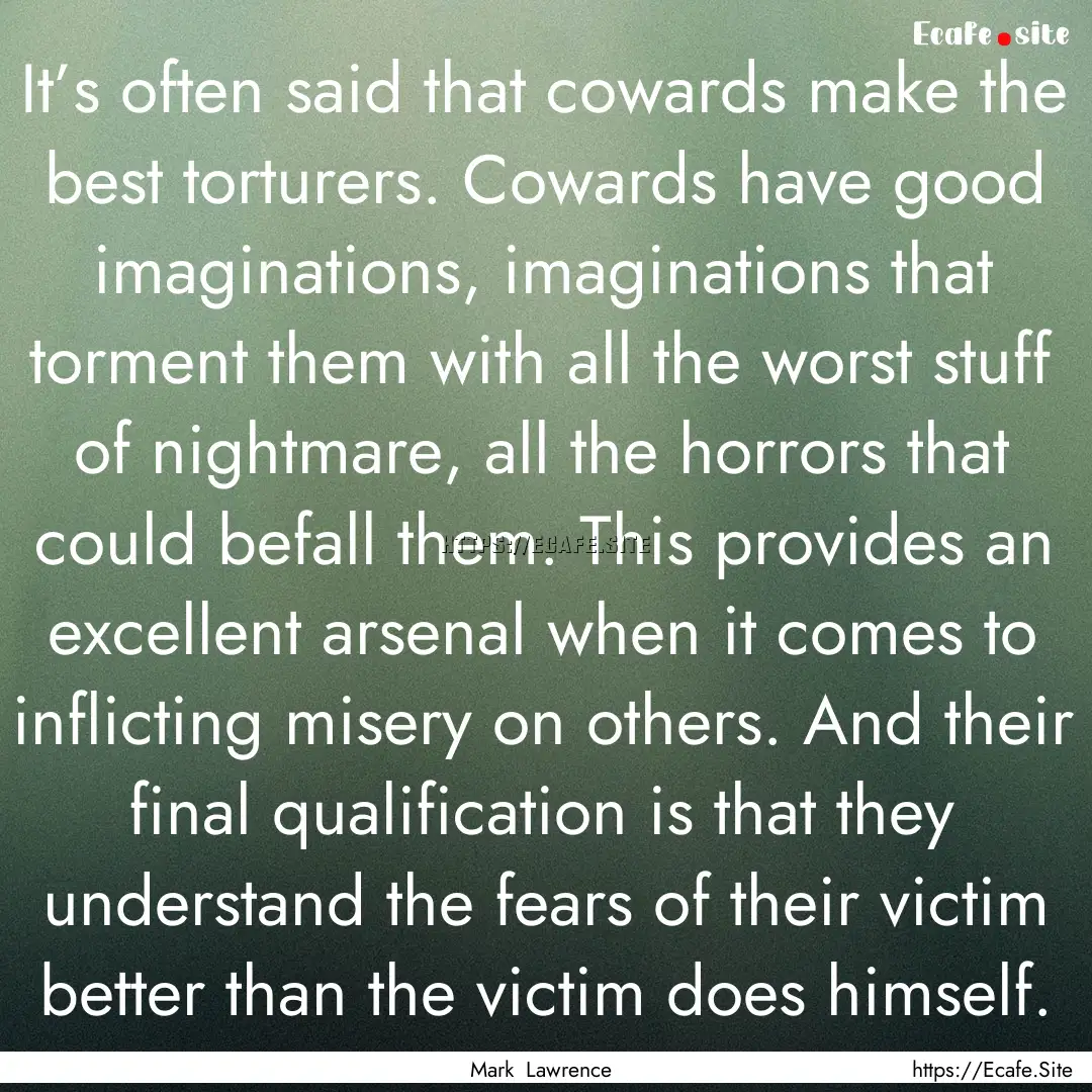 It’s often said that cowards make the best.... : Quote by Mark Lawrence