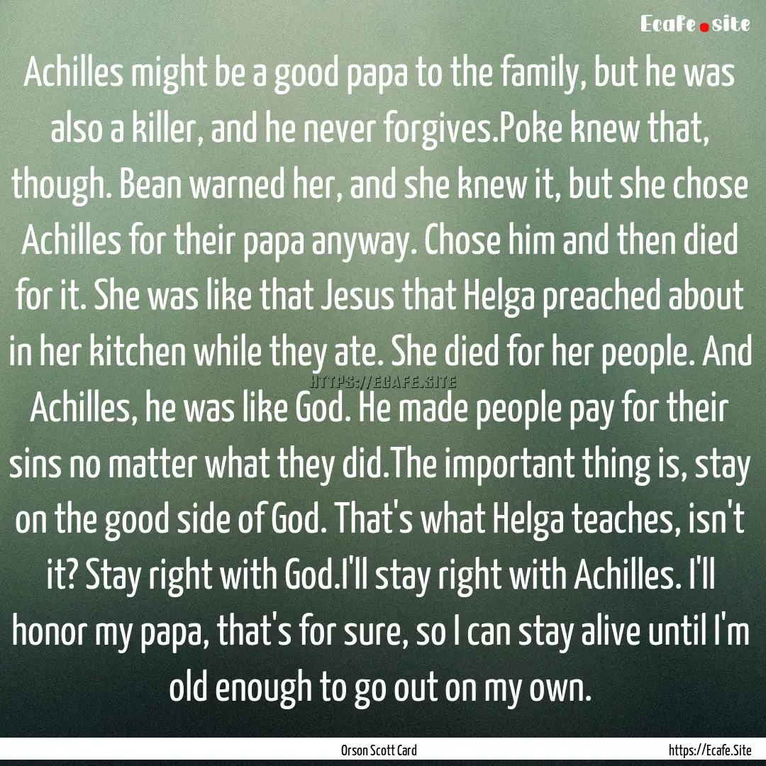 Achilles might be a good papa to the family,.... : Quote by Orson Scott Card