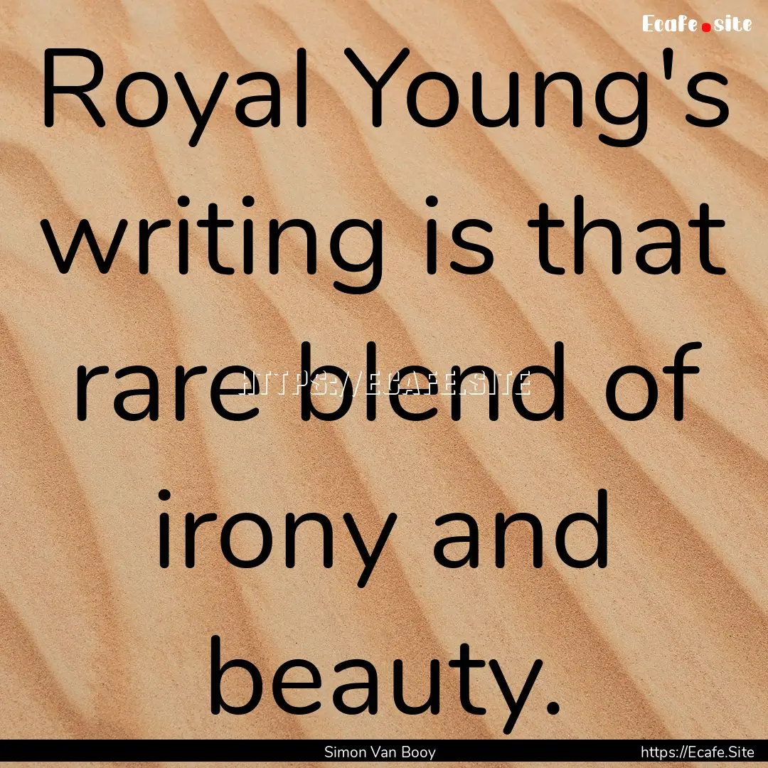 Royal Young's writing is that rare blend.... : Quote by Simon Van Booy