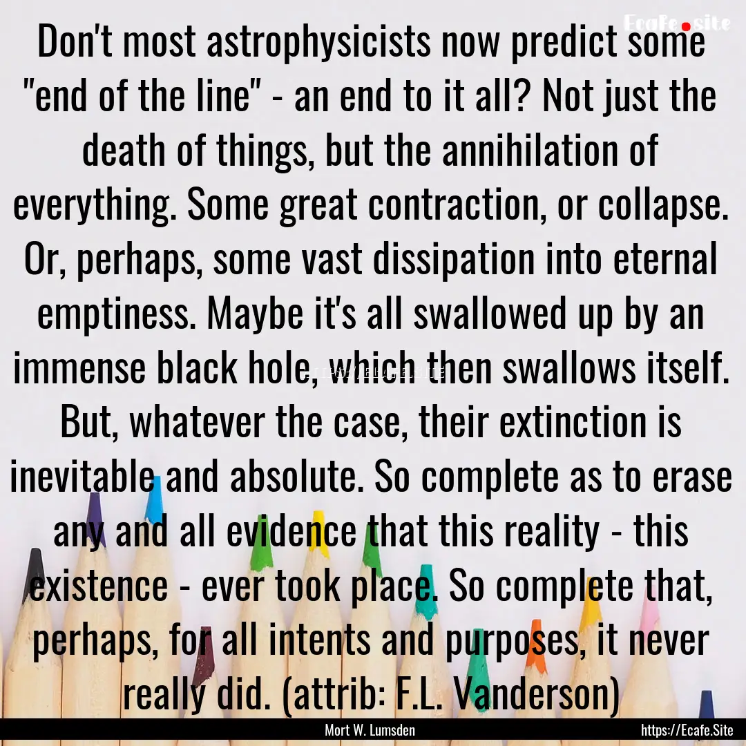 Don't most astrophysicists now predict some.... : Quote by Mort W. Lumsden