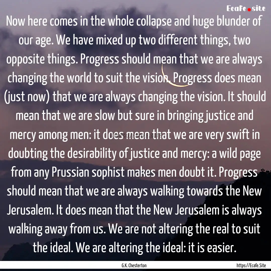 Now here comes in the whole collapse and.... : Quote by G.K. Chesterton