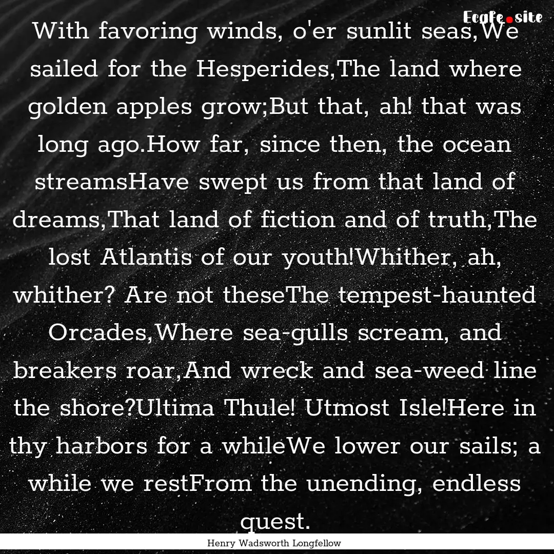 With favoring winds, o'er sunlit seas,We.... : Quote by Henry Wadsworth Longfellow