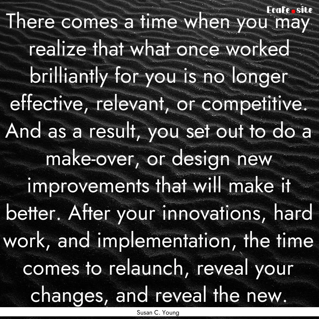 There comes a time when you may realize that.... : Quote by Susan C. Young