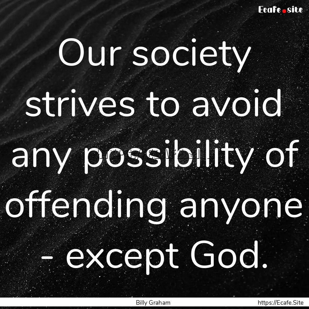 Our society strives to avoid any possibility.... : Quote by Billy Graham