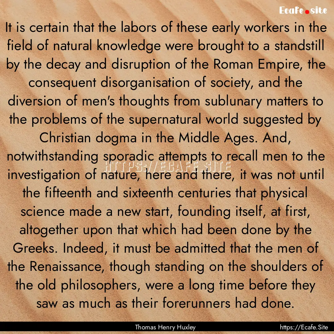 It is certain that the labors of these early.... : Quote by Thomas Henry Huxley